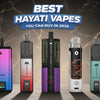 Best Hayati Vapes in 2026 Top Picks by Juice N Power