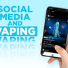 The Influence of Social Media on Vaping Culture