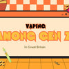 Vaping Among Gen Z In Great Britain
