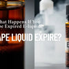 Does Vape Liquid Expire? What Happens If You Vape Expired E Liquid?