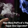 Vaping Equivalents: How Many Puffs of Vape Equal One Cigarette?